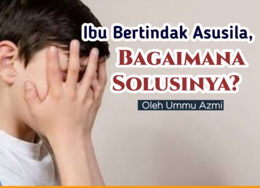 Ibu Bertindak Asusila, Bagaimana Solusinya?