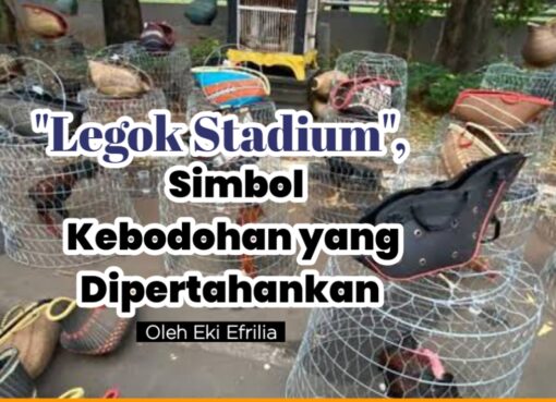 “Legok Stadium” Simbol Kebodohan yang Dipertahankan