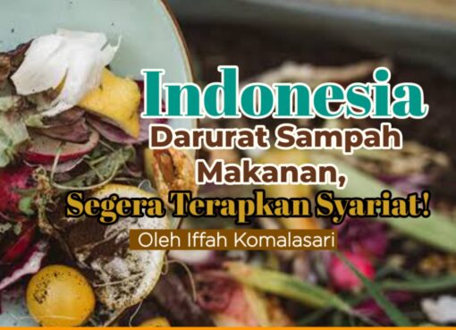 Indonesia Darurat Sampah Makanan, Segera Terapkan Syariat!