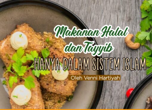 Makanan Halal dan Tayyib hanya dalam Sistem Islam