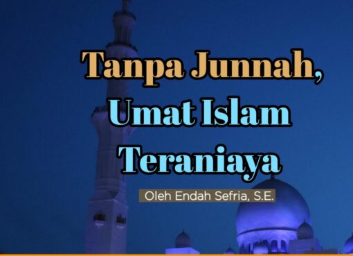Tanpa Junnah, Umat Islam Teraniaya