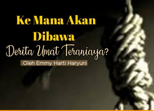Ke Mana Akan Dibawa, Derita Umat Teraniaya?