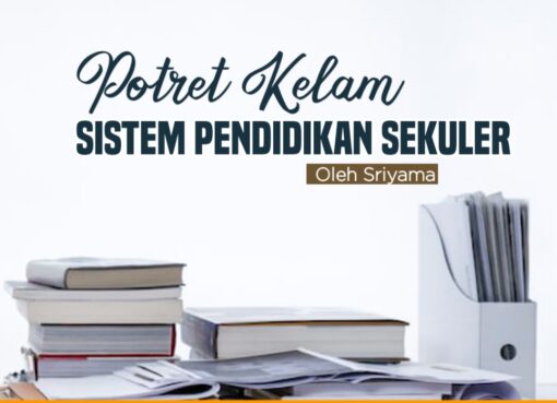 Potret Kelam Sistem Pendidikan Sekuler