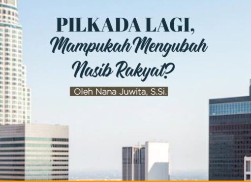 Pilkada Lagi, Mampukah Mengubah Nasib Rakyat?