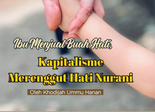 Ibu Menjual Buah Hati, Kapitalisme Merenggut Buah Hati
