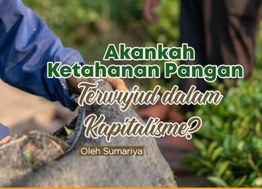Akankah Ketahanan Pangan, Terwujud dalam Kapitalisme