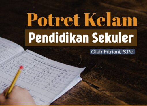 Potret Kelam Sistem Pendidikan Sekuler