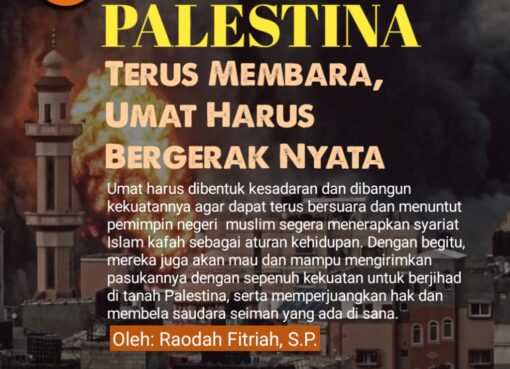 Palestina Terus Membara, Umat Harus Bergerak Nyata