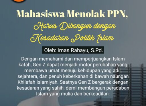 Mahasiswa Menolak PPN, Harus Dibangun dengan Kesadaran Politik Islam