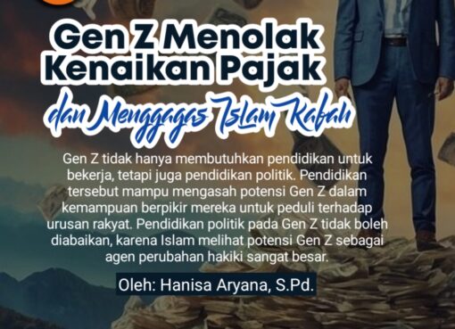 Gen Z Menolak Kenaikan Pajak dan Menggagas Islam Kafah