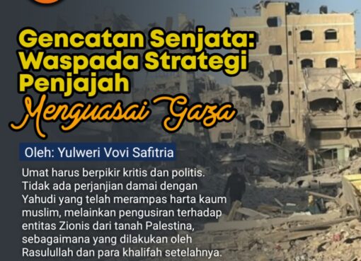 Gencatan Senjata: Waspada Strategi Penjajah Menguasai Gaza