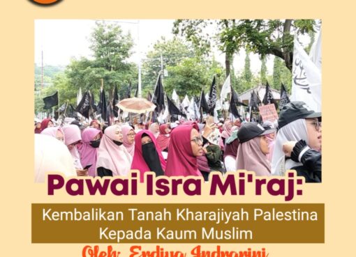 Pawai Isra’ Mi’raj: Kembalikan Tanah Kharajiyah Palestina Kepada Kaum Muslim